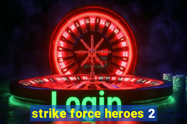 strike force heroes 2